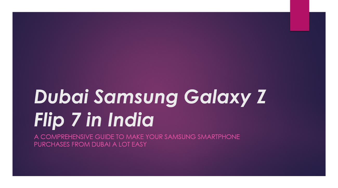 Ultimate Guide to Buy Samsung Galaxy Z Flip 7 from Dubai UAE at cheap price
